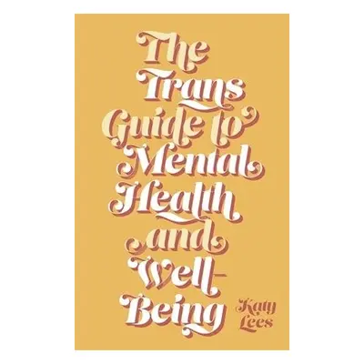 Trans Guide to Mental Health and Well-Being - Lees, Katy