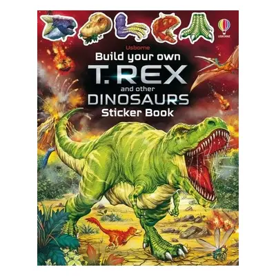 Build Your Own T. Rex and Other Dinosaurs Sticker Book - Smith, Sam