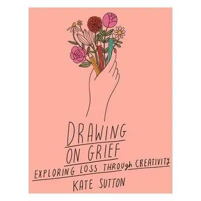 Drawing On Grief - Sutton, Kate