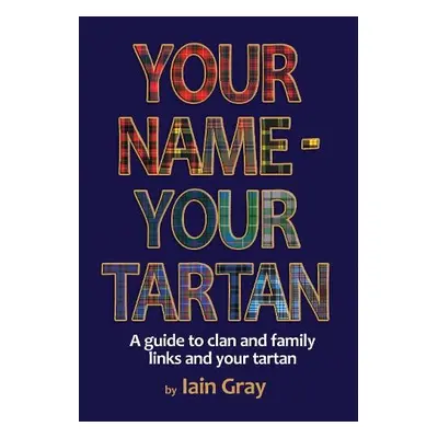 Your Name - Your Tartan - Gray, Iain