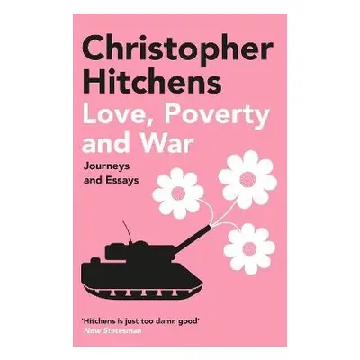 Love, Poverty and War - Hitchens, Christopher