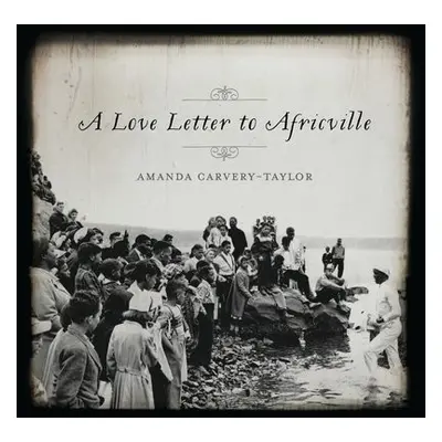 Love Letter to Africville - Carvery–taylor, Amanda