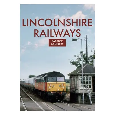 Lincolnshire Railways - Bennett, Patrick