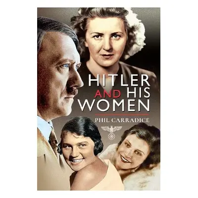 Hitler and his Women - Carradice, Phil