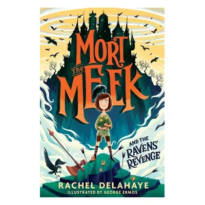 Mort the Meek and the Ravens' Revenge - Delahaye, Rachel