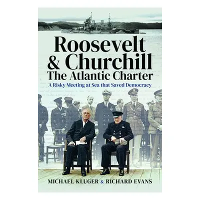 Roosevelt's and Churchill's Atlantic Charter - Kluger, Michael a Evans, Richard