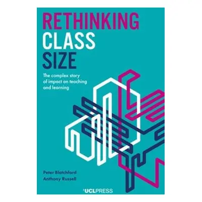 Rethinking Class Size - Blatchford, Peter a Russell, Anthony