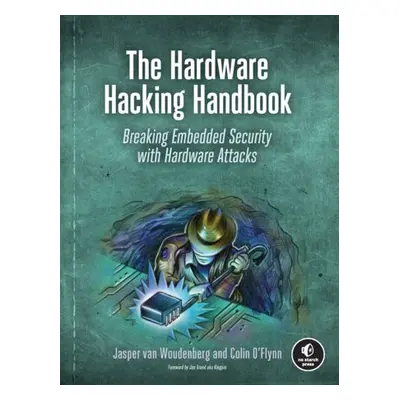 Hardware Hacking Handbook - van Woudenberg, Jasper a O'Flynn, Colin