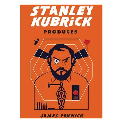 Stanley Kubrick Produces - Fenwick, James