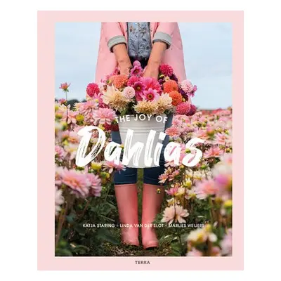 Joy of Dahlias - Staring, Katja a Slot, Linda van der a Weijers, Marlies