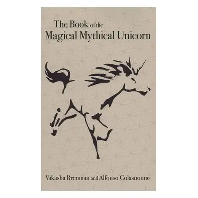 Book of the Magical Mythical Unicorn, The - Brenman, Vakasha a Colasuonno, Alfonso