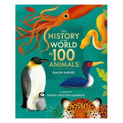 History of the World in 100 Animals - Illustrated Edition - Barnes, Simon