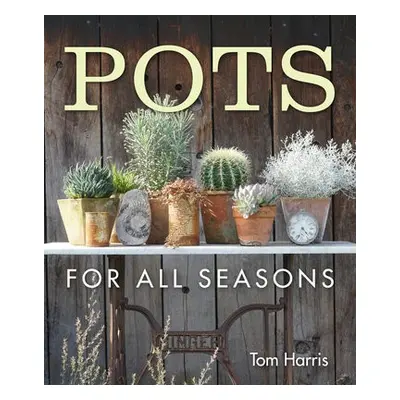 Pots for All Seasons - Harris, Tom