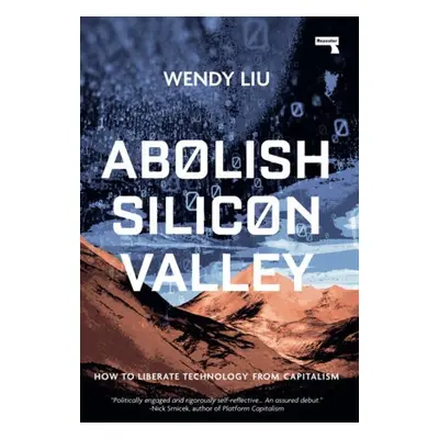 Abolish Silicon Valley - Liu, Wendy