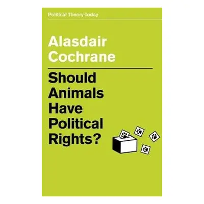 Should Animals Have Political Rights? - Cochrane, Alasdair