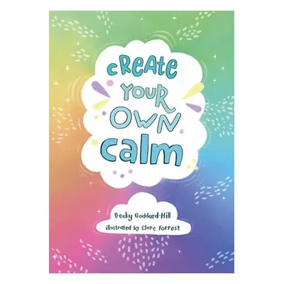 Create your own calm - Goddard-Hill, Becky a Collins Kids