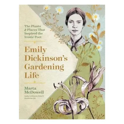 Emily Dickinson's Gardening Life - McDowell, Marta