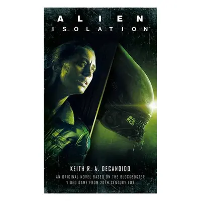 Alien: Isolation - DeCandido, Keith R. A.