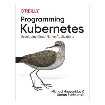 Programming Kubernetes - Hausenblas, Michael a Schimanski, Stefan