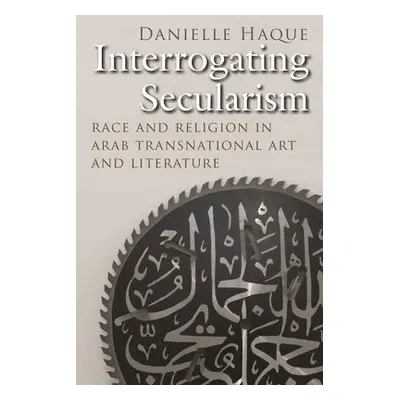 Interrogating Secularism - Haque, Danielle