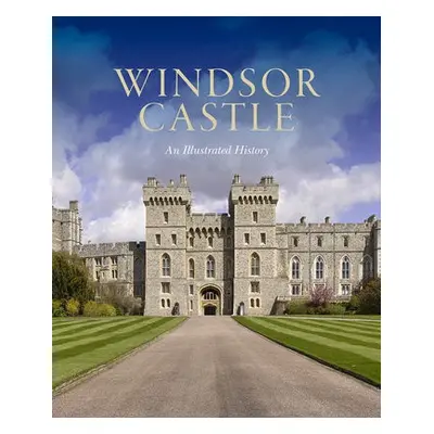 Windsor Castle: An Illustrated History - Hartshorne, Pamela