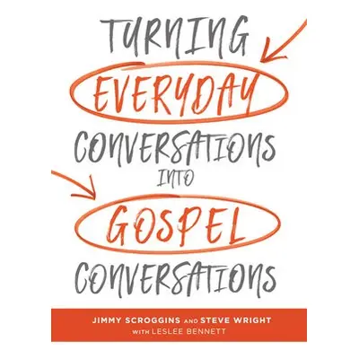 Turning Everyday Conversations into Gospel Conversations - Scroggins, Jimmy a Wright, Steve a Le