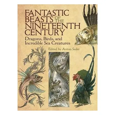 Fantastic Beasts of the Nineteenth Century - Seder, Anton