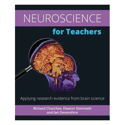 Neuroscience for Teachers - Churches, Richard a Dommett, Eleanor a Devonshire, Ian