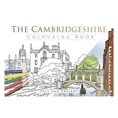 Cambridgeshire Colouring Book: Past and Present