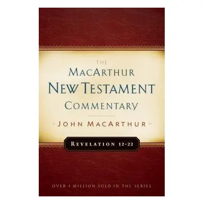 Revelation 12-22 Macarthur New Testament Commentary - Macarthur, John F.