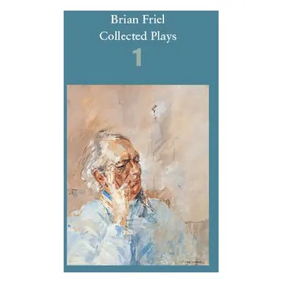 Brian Friel: Collected Plays – Volume 1 - Friel, Brian