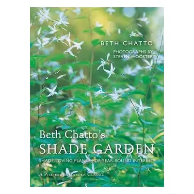 Beth Chatto's Shade Garden - Chatto, Beth