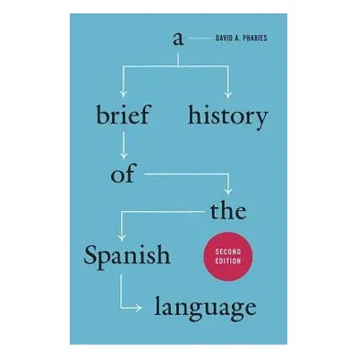 Brief History of the Spanish Language - Second Edition - Pharies, David A