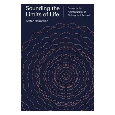 Sounding the Limits of Life - Helmreich, Stefan