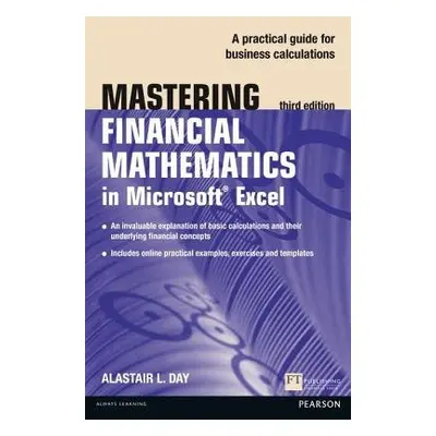 Mastering Financial Mathematics in Microsoft Excel 2013 - Day, Alastair