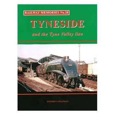 Railway Memories No.28 Tyneside and the Tyne Valley - Chapman, Stephen