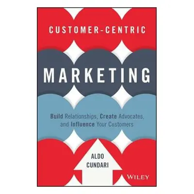 Customer-Centric Marketing - Cundari, Aldo