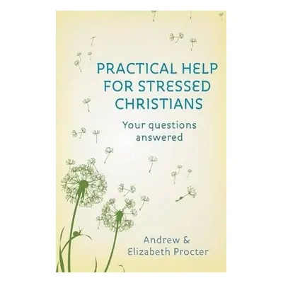 Practical Help for Stressed Christians - Procter, Reverend Andrew a Procter, Dr Elizabeth