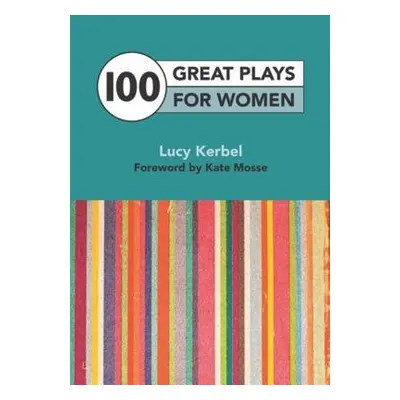 100 Great Plays for Women - Kerbel, Lucy