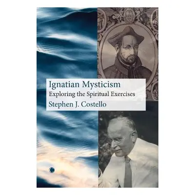 Ignatian Mysticism - Costello, Stephen J.