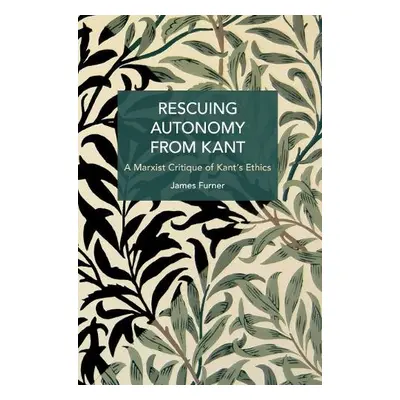 Rescuing Autonomy from Kant - Furner, James