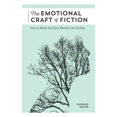 Emotional Craft of Fiction - Maass, Donald