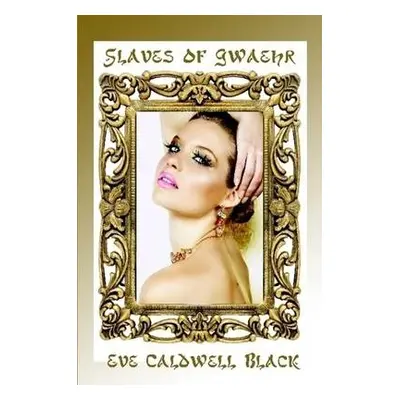 Slaves of Gwaehr - Black, Eve Caldwell