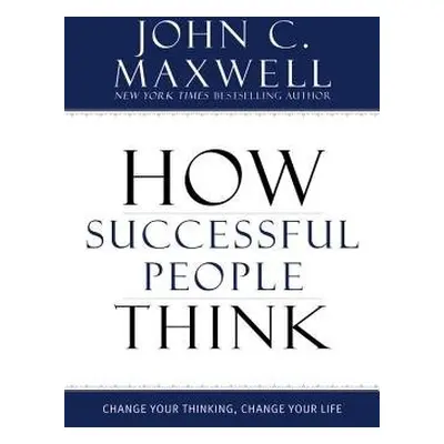 How Successful People Think - Maxwell, John C.