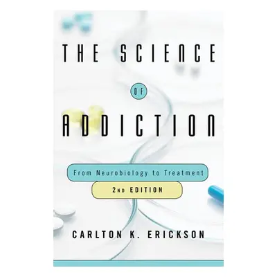 Science of Addiction - Erickson, Carlton K. (University of Texas at Austin)