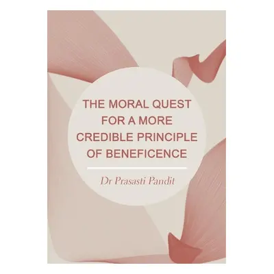 Moral Quest for a More Credible Principle of Beneficence - Pandit, Prasasti