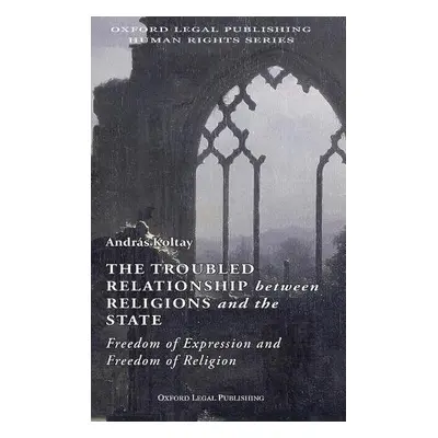 Troubled Relationship between Religions and the State - Koltay, Andras