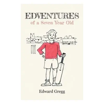 Edventures of a Seven Year Old - Gregg, Edward