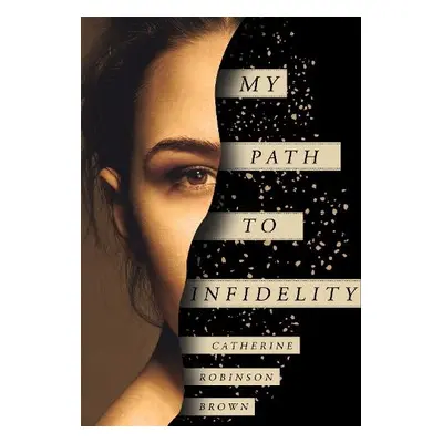 My Path to Infidelity - Brown, Catherine Robinson