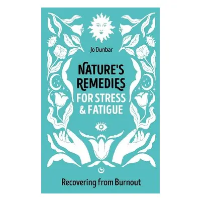 Nature's Remedies for Stress and Fatigue - Dunbar, Jo